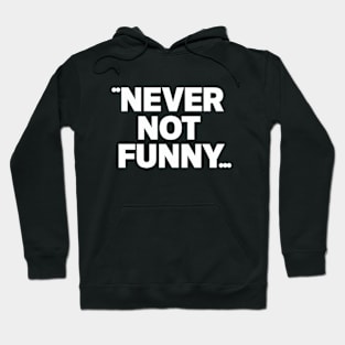 Never Not Funny Hoodie